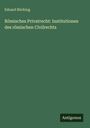 Eduard Böcking: Römisches Privatrecht: Institutionen des römischen Civilrechts, Buch