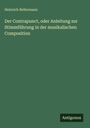 Heinrich Bellermann: Der Contrapunct, oder Anleitung zur Stimmführung in der musikalischen Composition, Buch
