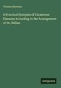 Thomas Bateman: A Practical Synopsis of Cutaneous Diseases According to the Arrangement of Dr. Willan, Buch