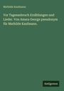 Mathilde Kaufmann: Vor Tagesanbruch Erzählungen und Lieder. Von Amara George pseudonym für Mathilde Kaufmann., Buch