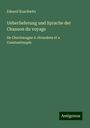 Eduard Koschwitz: Ueberlieferung und Sprache der Chanson du voyage, Buch