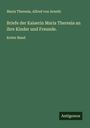 Maria Theresia: Briefe der Kaiserin Maria Theresia an ihre Kinder und Freunde., Buch