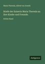 Maria Theresia: Briefe der Kaiserin Maria Theresia an ihre Kinder und Freunde., Buch