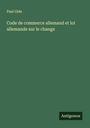 Paul Gide: Code de commerce allemand et loi allemande sur le change, Buch