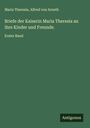 Maria Theresia: Briefe der Kaiserin Maria Theresia an ihre Kinder und Freunde., Buch