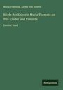 Maria Theresia: Briefe der Kaiserin Maria Theresia an ihre Kinder und Freunde., Buch