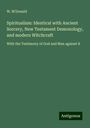 W. M'Donald: Spiritualism: Identical with Ancient Sorcery, New Testament Demonology, and modern Witchcraft, Buch