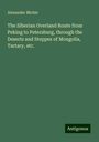 Alexander Michie: The Siberian Overland Route from Peking to Petersburg, through the Deserts and Steppes of Mongolia, Tartary, etc., Buch