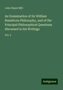 John Stuart Mill: An Examination of Sir William Hamiltons Philosophy, and of the Principal Philosophical Questions discussed in his Writings, Buch