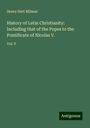 Henry Hart Milman: History of Latin Christianity: Including that of the Popes to the Pontificate of Nicolas V., Buch