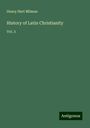 Henry Hart Milman: History of Latin Christianity, Buch