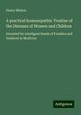 Henry Minton: A practical homoeopathic Treatise of the Diseases of Women and Children, Buch