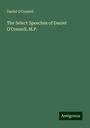 Daniel O'Connell: The Select Speeches of Daniel O'Connell, M.P., Buch