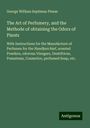 George William Septimus Piesse: The Art of Perfumery, and the Methode of obtaining the Odors of Plants, Buch