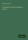 Bernard Quaritch: A Catalogue of books arranged in classes, Buch