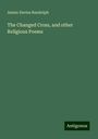 Anson Davies Randolph: The Changed Cross, and other Religious Poems, Buch