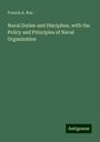 Francis A. Roe: Naval Duties and Discipline, with the Policy and Principles of Naval Organization, Buch