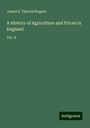 James E. Thorold Rogers: A History of Agriculture and Prices in England, Buch