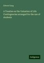 Edward Sang: A Treatise on the Valuation of Life Contingencies arranged for the use of students, Buch