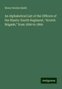 Henry Stooks Smith: An Alphabetical List of the Officers of the Ninety-fourth Regiment, "Scotch Brigade," from 1800 to 1869, Buch