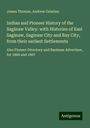 James Thomas: Indian and Pioneer History of the Saginaw Valley: with Histories of East Saginaw, Saginaw City and Bay City, from their earliest Settlements, Buch