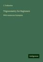 I. Todhunter: Trigonometry for Beginners, Buch