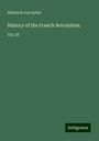 Heinrich Von Sybel: History of the French Revolution., Buch