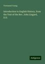 Townsend Young: Introduction to English History, from the Text of the Rev. John Lingard, D.D., Buch