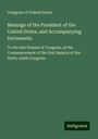 Congress of United States: Message of the President of the United States, and Accompanying Documents, Buch