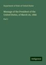 Department of State of United States: Message of the President of the United States, of March 20, 1866, Buch