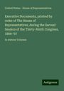 United States - House of Representatives: Executive Documents, printed by order of The House of Representatives, during the Second Session of the Thirty-Ninth Congress, 1866-'67, Buch