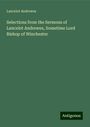 Lancelot Andrewes: Selections from the Sermons of Lancelot Andrewes, Sometime Lord Bishop of Winchester, Buch