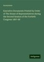 Anonymous: Executive Documents Printed by Order of The House of Representatives during the Second Session of the Fortieth Congress 1867-68, Buch