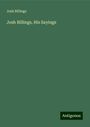 Josh Billings: Josh Billings, His Sayings, Buch