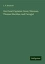 L. P. Brockett: Our Great Captains: Grant, Sherman, Thomas Sheridan, and Farragut, Buch