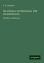 F. B. Carpenter: Six Months at the White House with Abraham Lincoln, Buch