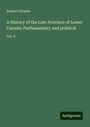 Robert Christie: A History of the Late Province of Lower Canada: Parliamentary and political, Buch