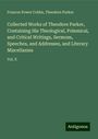 Frances Power Cobbe: Collected Works of Theodore Parker, Containing His Theological, Polemical, and Critical Writings, Sermons, Speeches, and Addresses, and Literary Miscellanies, Buch