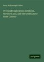 Perry McDonough Collins: Overland Explorations in Siberia, Northern Asia, and The Great Amoor River Country, Buch