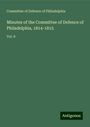 Committee of Defence of Philadelphia: Minutes of the Committee of Defence of Philadelphia, 1814-1815, Buch