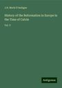 J. H. Merle D'Aubigne: History of the Reformation in Europe in the Time of Calvin, Buch