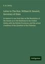 E. H. Derby: Letter to The Hon. William H. Seward, Secretary of State, Buch