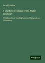 Faris El-Shidiac: A practical Grammar of the Arabic Language, Buch