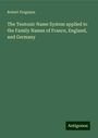 Robert Ferguson: The Teutonic Name System applied to the Family Names of France, England, and Germany, Buch