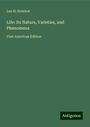 Leo H. Grindon: Life: Its Nature, Varieties, and Phenomena, Buch