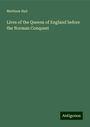 Matthew Hall: Lives of the Queens of England before the Norman Conquest, Buch