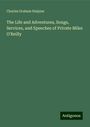 Charles Graham Halpine: The Life and Adventures, Songs, Services, and Speeches of Private Miles O'Reilly, Buch