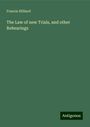 Francis Hilliard: The Law of new Trials, and other Rehearings, Buch