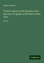 Nathan Howard: Practice reports in the Supreme court and court of appels, of the State of New York, Buch