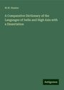 W. W. Hunter: A Comparative Dictionary of the Languages of India and High Asia with a Dissertation, Buch